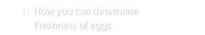How you can determine Freshness of eggs